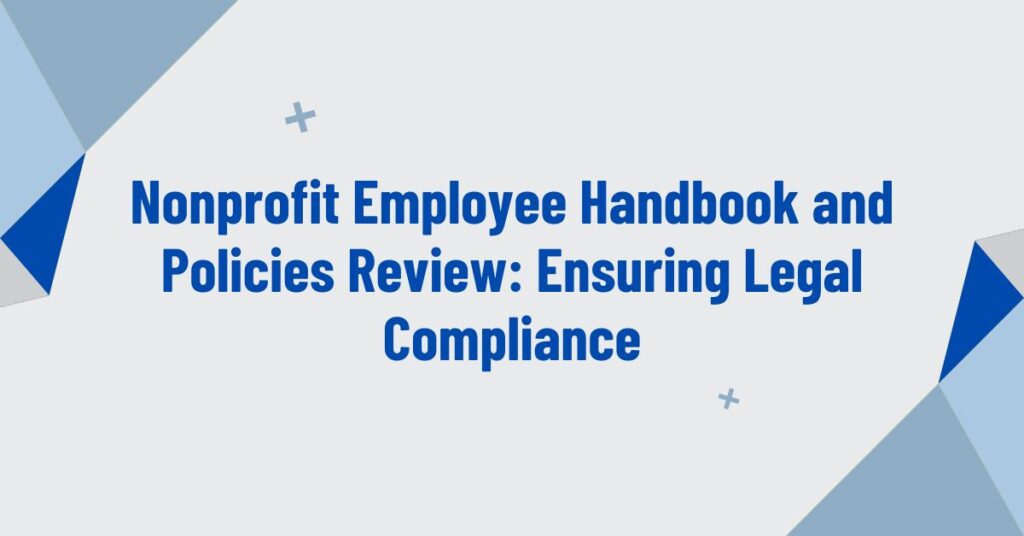 Nonprofit Employee Handbook and Policies Review: Ensuring Legal Compliance